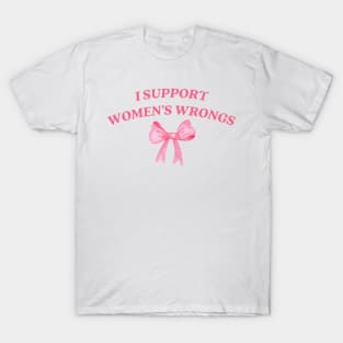 I support womens wrongs T-Shirt